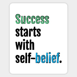 Success starts with self-belief. Magnet